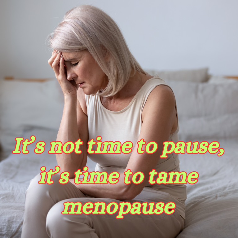 It’s not time to pause, it’s time to tame menopause