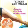 Get In Shape With Exercise Ball Training: The 30 Best Exerci...