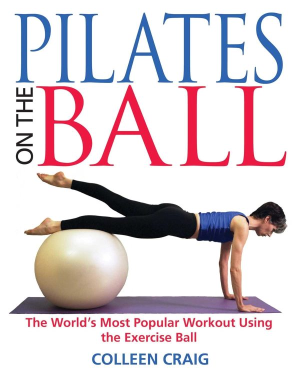 Pilates on the Ball: The World's Most Popular Workout Using ...