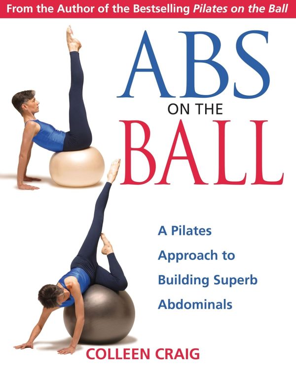 Abs on the Ball: A Pilates Approach to Building Superb Abdom...
