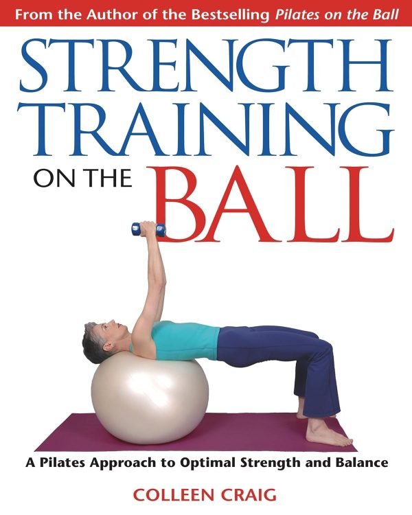 Strength Training on the Ball: A Pilates Approach to Optimal...