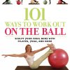 101 Ways to Work Out on the Ball: Sculpt Your Ideal Body wit...