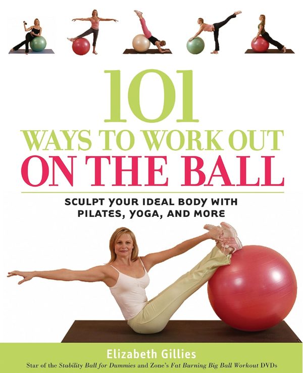 101 Ways to Work Out on the Ball: Sculpt Your Ideal Body wit...